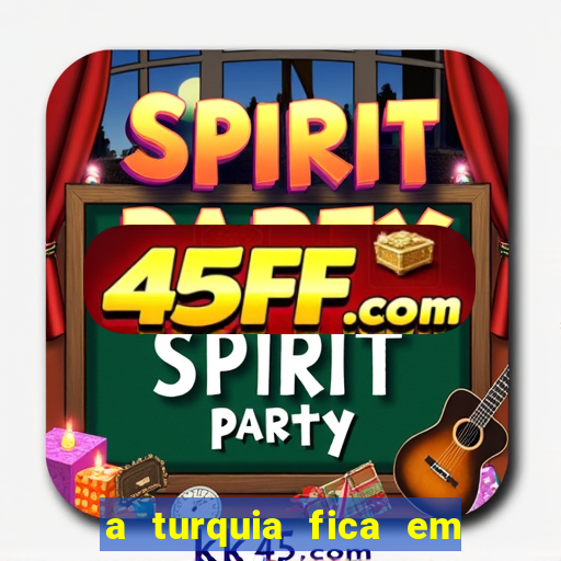 a turquia fica em qual continente